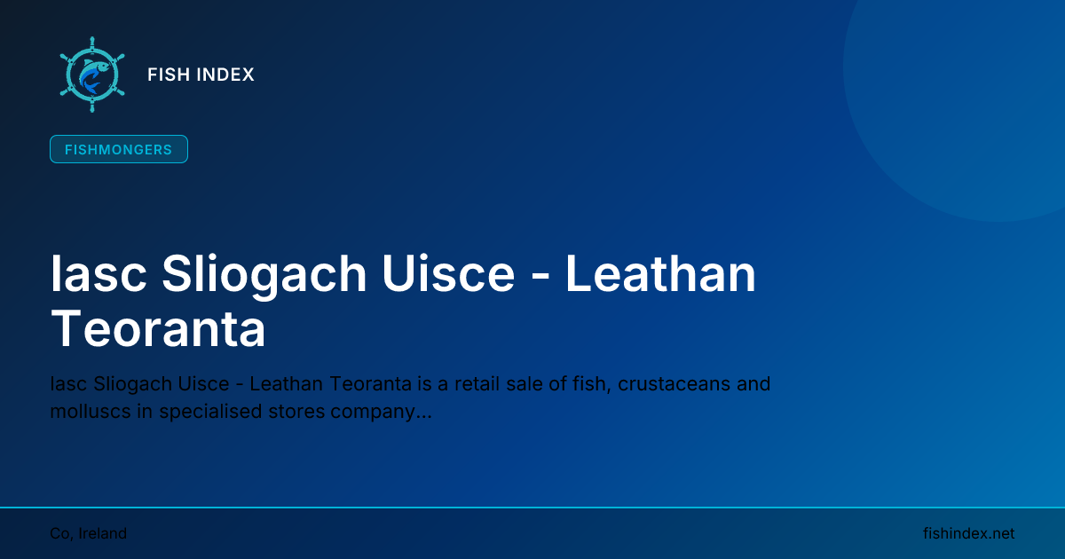 Iasc Sliogach Uisce - Leathan Teoranta — Fishmongers | Fish Index